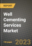 Well Cementing Services Market Outlook Report - Industry Size, Trends, Insights, Market Share, Competition, Opportunities, and Growth Forecasts by Segments, 2022 to 2030- Product Image