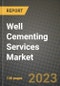 Well Cementing Services Market Outlook Report - Industry Size, Trends, Insights, Market Share, Competition, Opportunities, and Growth Forecasts by Segments, 2022 to 2030 - Product Image