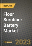 Floor Scrubber Battery Market Outlook Report - Industry Size, Trends, Insights, Market Share, Competition, Opportunities, and Growth Forecasts by Segments, 2022 to 2030- Product Image