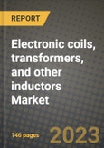 Electronic coils, transformers, and other inductors Market Outlook Report - Industry Size, Trends, Insights, Market Share, Competition, Opportunities, and Growth Forecasts by Segments, 2022 to 2030- Product Image