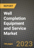 Well Completion Equipment and Service Market Outlook Report - Industry Size, Trends, Insights, Market Share, Competition, Opportunities, and Growth Forecasts by Segments, 2022 to 2030- Product Image