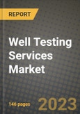 Well Testing Services Market Outlook Report - Industry Size, Trends, Insights, Market Share, Competition, Opportunities, and Growth Forecasts by Segments, 2022 to 2030- Product Image