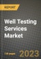 Well Testing Services Market Outlook Report - Industry Size, Trends, Insights, Market Share, Competition, Opportunities, and Growth Forecasts by Segments, 2022 to 2030 - Product Image