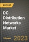 DC Distribution Networks Market Outlook Report - Industry Size, Trends, Insights, Market Share, Competition, Opportunities, and Growth Forecasts by Segments, 2022 to 2030 - Product Image