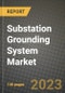 Substation Grounding System Market Outlook Report - Industry Size, Trends, Insights, Market Share, Competition, Opportunities, and Growth Forecasts by Segments, 2022 to 2030 - Product Image