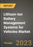 Lithium-Ion Battery Management Systems for Vehicles Market Outlook Report - Industry Size, Trends, Insights, Market Share, Competition, Opportunities, and Growth Forecasts by Segments, 2022 to 2030- Product Image