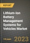 Lithium-Ion Battery Management Systems for Vehicles Market Outlook Report - Industry Size, Trends, Insights, Market Share, Competition, Opportunities, and Growth Forecasts by Segments, 2022 to 2030 - Product Image