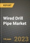 Wired Drill Pipe Market Outlook Report - Industry Size, Trends, Insights, Market Share, Competition, Opportunities, and Growth Forecasts by Segments, 2022 to 2030 - Product Image