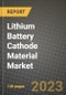 Lithium Battery Cathode Material Market Outlook Report - Industry Size, Trends, Insights, Market Share, Competition, Opportunities, and Growth Forecasts by Segments, 2022 to 2030 - Product Thumbnail Image