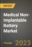 Medical Non-implantable Battery Market Outlook Report - Industry Size, Trends, Insights, Market Share, Competition, Opportunities, and Growth Forecasts by Segments, 2022 to 2030- Product Image