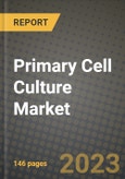 Primary Cell Culture Market Outlook Report - Industry Size, Trends, Insights, Market Share, Competition, Opportunities, and Growth Forecasts by Segments, 2022 to 2030- Product Image