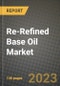 Re-Refined Base Oil Market Outlook Report - Industry Size, Trends, Insights, Market Share, Competition, Opportunities, and Growth Forecasts by Segments, 2022 to 2030 - Product Image