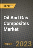 Oil And Gas Composites Market Outlook Report - Industry Size, Trends, Insights, Market Share, Competition, Opportunities, and Growth Forecasts by Segments, 2022 to 2030- Product Image
