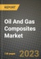 Oil And Gas Composites Market Outlook Report - Industry Size, Trends, Insights, Market Share, Competition, Opportunities, and Growth Forecasts by Segments, 2022 to 2030 - Product Image