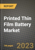 Printed Thin Film Battery Market Outlook Report - Industry Size, Trends, Insights, Market Share, Competition, Opportunities, and Growth Forecasts by Segments, 2022 to 2030- Product Image