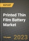 Printed Thin Film Battery Market Outlook Report - Industry Size, Trends, Insights, Market Share, Competition, Opportunities, and Growth Forecasts by Segments, 2022 to 2030 - Product Thumbnail Image