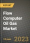 Flow Computer Oil Gas Market Outlook Report - Industry Size, Trends, Insights, Market Share, Competition, Opportunities, and Growth Forecasts by Segments, 2022 to 2030 - Product Image