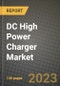 DC High Power Charger Market Outlook Report - Industry Size, Trends, Insights, Market Share, Competition, Opportunities, and Growth Forecasts by Segments, 2022 to 2030 - Product Image