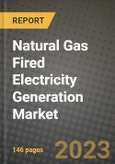 Natural Gas Fired Electricity Generation Market Outlook Report - Industry Size, Trends, Insights, Market Share, Competition, Opportunities, and Growth Forecasts by Segments, 2022 to 2030- Product Image