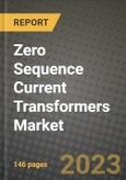 Zero Sequence Current Transformers Market Outlook Report - Industry Size, Trends, Insights, Market Share, Competition, Opportunities, and Growth Forecasts by Segments, 2022 to 2030- Product Image