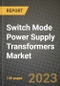 Switch Mode Power Supply Transformers Market Outlook Report - Industry Size, Trends, Insights, Market Share, Competition, Opportunities, and Growth Forecasts by Segments, 2022 to 2030 - Product Thumbnail Image
