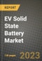 EV Solid State Battery Market Outlook Report - Industry Size, Trends, Insights, Market Share, Competition, Opportunities, and Growth Forecasts by Segments, 2022 to 2030 - Product Image