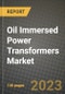 Oil Immersed Power Transformers Market Outlook Report - Industry Size, Trends, Insights, Market Share, Competition, Opportunities, and Growth Forecasts by Segments, 2022 to 2030 - Product Image