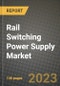 Rail Switching Power Supply Market Outlook Report - Industry Size, Trends, Insights, Market Share, Competition, Opportunities, and Growth Forecasts by Segments, 2022 to 2030 - Product Image