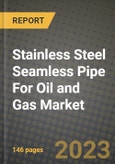 Stainless Steel Seamless Pipe For Oil and Gas Market Outlook Report - Industry Size, Trends, Insights, Market Share, Competition, Opportunities, and Growth Forecasts by Segments, 2022 to 2030- Product Image