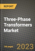 Three-Phase Transformers Market Outlook Report - Industry Size, Trends, Insights, Market Share, Competition, Opportunities, and Growth Forecasts by Segments, 2022 to 2030- Product Image