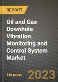 Oil and Gas Downhole Vibration Monitoring and Control System Market Outlook Report - Industry Size, Trends, Insights, Market Share, Competition, Opportunities, and Growth Forecasts by Segments, 2022 to 2030- Product Image