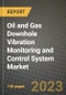 Oil and Gas Downhole Vibration Monitoring and Control System Market Outlook Report - Industry Size, Trends, Insights, Market Share, Competition, Opportunities, and Growth Forecasts by Segments, 2022 to 2030 - Product Image
