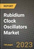 Rubidium Clock Oscillators Market Outlook Report - Industry Size, Trends, Insights, Market Share, Competition, Opportunities, and Growth Forecasts by Segments, 2022 to 2030- Product Image