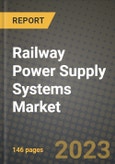 Railway Power Supply Systems Market Outlook Report - Industry Size, Trends, Insights, Market Share, Competition, Opportunities, and Growth Forecasts by Segments, 2022 to 2030- Product Image