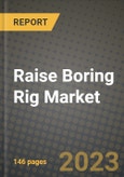 Raise Boring Rig Market Outlook Report - Industry Size, Trends, Insights, Market Share, Competition, Opportunities, and Growth Forecasts by Segments, 2022 to 2030- Product Image