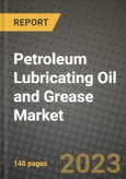 Petroleum Lubricating Oil and Grease Market Outlook Report - Industry Size, Trends, Insights, Market Share, Competition, Opportunities, and Growth Forecasts by Segments, 2022 to 2030- Product Image