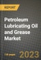 Petroleum Lubricating Oil and Grease Market Outlook Report - Industry Size, Trends, Insights, Market Share, Competition, Opportunities, and Growth Forecasts by Segments, 2022 to 2030 - Product Image