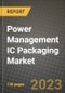 Power Management IC Packaging Market Outlook Report - Industry Size, Trends, Insights, Market Share, Competition, Opportunities, and Growth Forecasts by Segments, 2022 to 2030 - Product Image