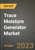 Trace Moisture Generator Market Outlook Report - Industry Size, Trends, Insights, Market Share, Competition, Opportunities, and Growth Forecasts by Segments, 2022 to 2030- Product Image
