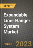Expandable Liner Hanger System Market Outlook Report - Industry Size, Trends, Insights, Market Share, Competition, Opportunities, and Growth Forecasts by Segments, 2022 to 2030- Product Image