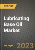 Lubricating Base Oil Market Outlook Report - Industry Size, Trends, Insights, Market Share, Competition, Opportunities, and Growth Forecasts by Segments, 2022 to 2030- Product Image
