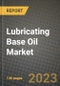 Lubricating Base Oil Market Outlook Report - Industry Size, Trends, Insights, Market Share, Competition, Opportunities, and Growth Forecasts by Segments, 2022 to 2030 - Product Thumbnail Image