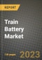 Train Battery Market Outlook Report - Industry Size, Trends, Insights, Market Share, Competition, Opportunities, and Growth Forecasts by Segments, 2022 to 2030 - Product Image