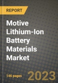 Motive Lithium-Ion Battery Materials Market Outlook Report - Industry Size, Trends, Insights, Market Share, Competition, Opportunities, and Growth Forecasts by Segments, 2022 to 2030- Product Image