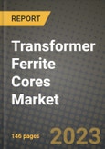 Transformer Ferrite Cores Market Outlook Report - Industry Size, Trends, Insights, Market Share, Competition, Opportunities, and Growth Forecasts by Segments, 2022 to 2030- Product Image