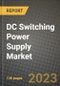 DC Switching Power Supply Market Outlook Report - Industry Size, Trends, Insights, Market Share, Competition, Opportunities, and Growth Forecasts by Segments, 2022 to 2030 - Product Thumbnail Image
