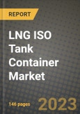 LNG ISO Tank Container Market Outlook Report - Industry Size, Trends, Insights, Market Share, Competition, Opportunities, and Growth Forecasts by Segments, 2022 to 2030- Product Image