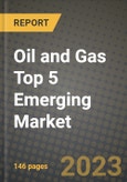 Oil and Gas Top 5 Emerging Market Outlook Report - Industry Size, Trends, Insights, Market Share, Competition, Opportunities, and Growth Forecasts by Segments, 2022 to 2030- Product Image