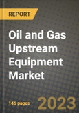 Oil and Gas Upstream Equipment Market Outlook Report - Industry Size, Trends, Insights, Market Share, Competition, Opportunities, and Growth Forecasts by Segments, 2022 to 2030- Product Image