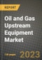 Oil and Gas Upstream Equipment Market Outlook Report - Industry Size, Trends, Insights, Market Share, Competition, Opportunities, and Growth Forecasts by Segments, 2022 to 2030 - Product Image